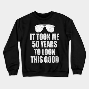 It Took Me 50 Years to Look This Good Crewneck Sweatshirt